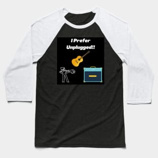 I Prefer Unplugged! Baseball T-Shirt